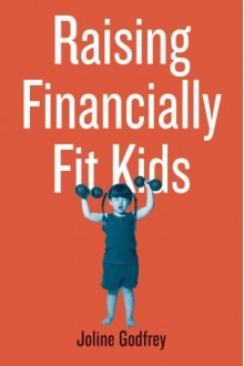 Raising Financially Fit Kids - Joline Godfrey, Kit Hinrichs