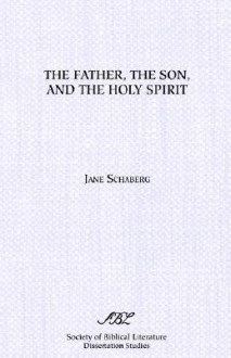 The Father, the Son, and the Holy Spirit - Jane Schaberg