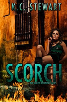 Scorch (The Hailey Holloway Series Book 3) - K.C. Stewart