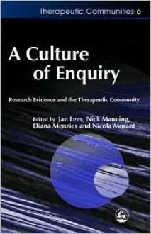 A Culture of Enquiry: Research Evidence and the Therapeutic Community (Therapeutic Communities) - Jan Lees, Nick Manning