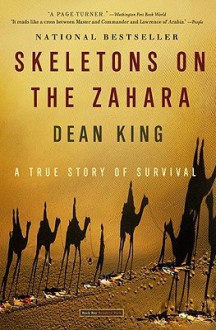 Skeletons on the Zahara: A True Story of Survival [SKELETONS ON THE ZAHARA] - Dean King