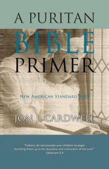 A Puritan Bible Primer: New American Standard Bible - Jon J. Cardwell