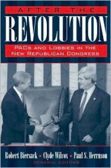 After the Revolution: Pacs, Lobbies, and the Republican Congress - Robert Biersack, Clyde Wilcox, Paul S. Herrnson