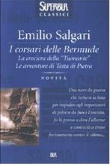 I corsari delle Bermude: La crociera della "Tuonante". Le avventure di Testa di Pietra - Emilio Salgari