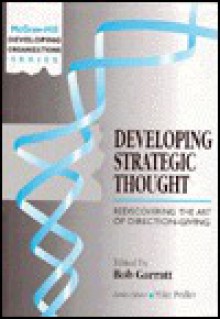 Developing Strategic Thought: Rediscovering the Art of Direction-Giving - Bob Garratt