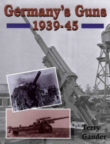 Germanys Guns 1939-45 - Terry Gander