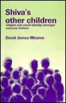 Shiva's Other Children: Religion and Social Identity Amongst Overseas Indians - David Mearns