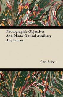 Photographic Objectives and Photo-Optical Auxiliary Appliances - Carl Zeiss