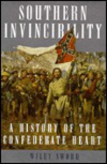 Southern Invincibility: A History of the Confederate Heart - Wiley Sword