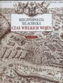 Rzeczpospolita szlachecka - czas wielkich wojen - Jerzy Besala