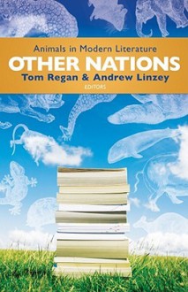 Other Nations: Animals in Modern Literature - Tom Regan, Andrew Linzey