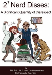 2^7 Nerd Disses: A Significant Quantity of Disrespect - Phil Plait, Zach Weinersmith, Jess Fink