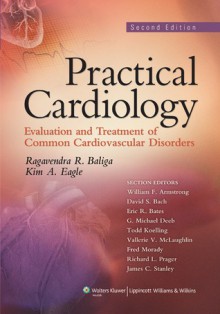 Practical Cardiology: Evaluation and Treatment of Common Cardiovascular Disorders - Ragavendra R. Baliga, James C. Stanley, Richard L. Prager, G. Michael Deeb, Todd Koelling, Vallerie V. McLaughlin, Fred Morady, William F. Armstrong, Kim A. Eagle, David S. Bach