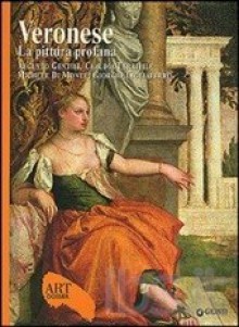 Veronese. La pittura profana - Augusto Gentili, Claudia Terribile, Michele di Monte, Giorgio Tagliaferro