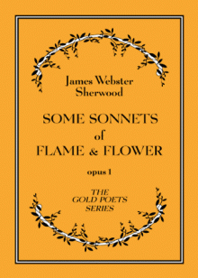 Some Sonnets Of Flame & Flower - James Webster Sherwood