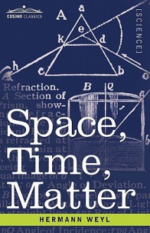 Space, Time, Matter - Hermann Weyl