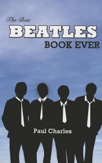 The Best Beatles Book Ever - Paul Charles