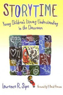 Storytime: Young Children's Literary Understanding in the Classroom - Lawrence R. Sipe