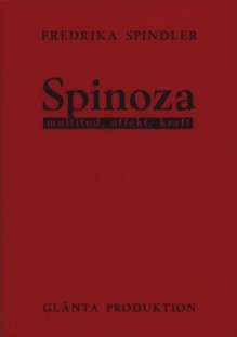 Spinoza: multitud, affect, kraft - Fredrika Spindler