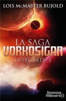 La Saga Vorkosigan (Intégrale, #3) - Lois McMaster Bujold