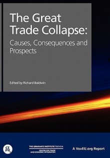 The Great Trade Collapse: Causes, Consequences and Prospects - Richard Baldwin