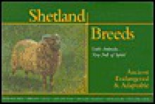 Shetland Breeds, 'Little Animals....Very Full Of Spirit': Ancient, Endangered & Adaptable - Andro Linklater