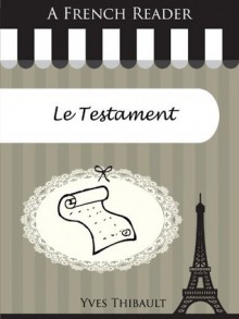 A French Reader: Le Testament (French Readers) - Yves Thibault