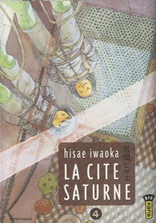 La Cité Saturne - Tome 4 - Hisae Iwaoka