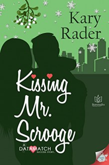 Kissing Mr. Scrooge (DataMatch Book 1) - Kary Rader