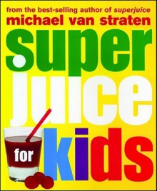 Superjuice for Kids - Michael van Straten