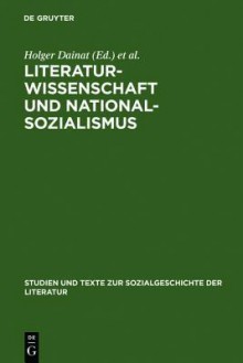 Literaturwissenschaft Und Nationalsozialismus - Holger Dainat, Lutz Danneberg