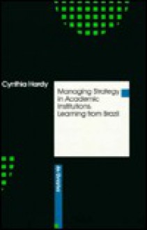 Managing Strategy In Academic Institutions: Learning From Brazil - Cynthia Hardy