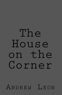 The House on the Corner - Andrew Leon