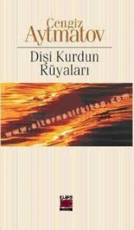 Dişi Kurdun Rüyaları - Chingiz Aitmatov