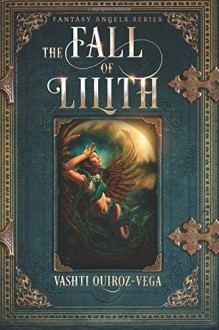 The Fall of Lilith (Fantasy Angels Series) 1 - Vashti Quiroz-Vega