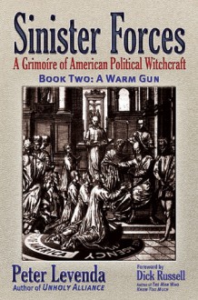 Sinister Forces-A Warm Gun: A Grimoire of American Political Witchcraft - Peter Levenda, Dick Russell