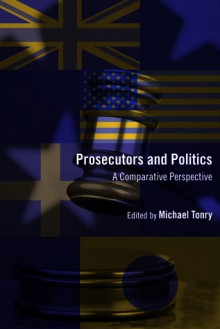 Crime and Justice, Volume 41: Prosecutors and Politics: A Comparative Perspective - Michael Tonry