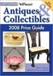 Warman's Antiques & Collectibles 2008 Price Guide - Ellen T. Schroy