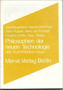 Philosophien der neuen Technologie - Jean Baudrillard, Vilém Flusser, Hannes Böhringer