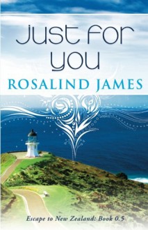 Just for You (Prequel Novella) (Escape to New Zealand) - Rosalind James