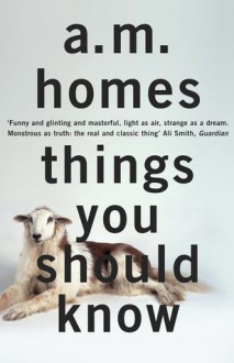 Things You Should Know - A.M. Homes