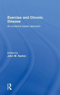 Exercise and Chronic Disease: An Evidence-Based Approach - John Saxton