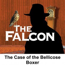 The Falcon: The Case of the Bellicose Boxer - Bernard Schubert, Les Damon, Radio Spirits