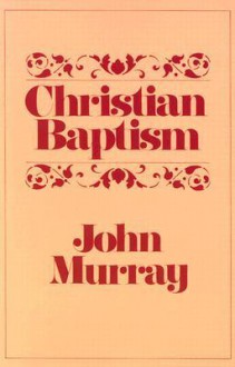 Christian Baptism - John Murray