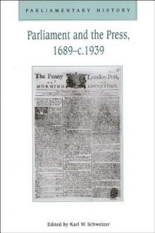 Parliament and the Press, 1689-C.1939 - Karl W. Schweizer, Constantin V. Boundas