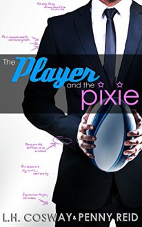 The Player and the Pixie (Rugby Book 2) - L.H. Cosway, Penny Reid