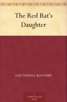 The Red Rat's Daughter - Guy Newell Boothby, Henry Austin