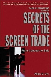 Secrets of the Screen Trade: From Concept to Sale - Allen B. Ury