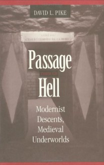 Passage Through Hell: Modernist Descents, Medieval Underworlds - David L. Pike