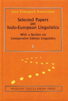 Selected Papers on Indo-European Linguistics 2 Volume Set: With a Section on Comparative Eskimo Linguistics - Jens Elmegard Rasmussen